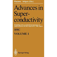 Advances in Superconductivity: Proceedings of the 1st International Symposium on [Paperback]