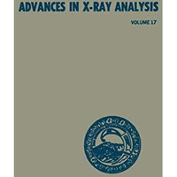 Advances in X-Ray Analysis: Volume 17: Proceedings of the Twenty-Second Annual C [Paperback]