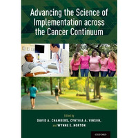 Advancing the Science of Implementation across the Cancer Continuum [Hardcover]