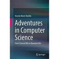 Adventures in Computer Science: From Classical Bits to Quantum Bits [Hardcover]