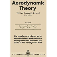 Aerodynamic Theory: A General Review of Progress Under a Grant of the Guggenheim [Paperback]