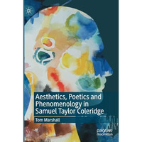 Aesthetics, Poetics and Phenomenology in Samuel Taylor Coleridge [Paperback]