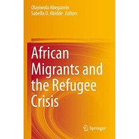 African Migrants and the Refugee Crisis [Paperback]