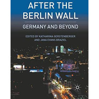 After the Berlin Wall: Germany and Beyond [Paperback]