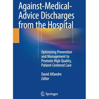 AgainstMedicalAdvice Discharges from the Hospital: Optimizing Prevention and M [Paperback]