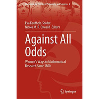 Against All Odds: Womens Ways to Mathematical Research Since 1800 [Hardcover]