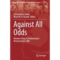 Against All Odds: Womens Ways to Mathematical Research Since 1800 [Paperback]