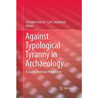 Against Typological Tyranny in Archaeology: A South American Perspective [Paperback]