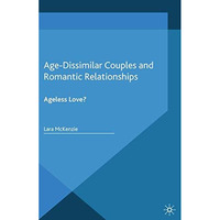 Age-Dissimilar Couples and Romantic Relationships: Ageless Love? [Paperback]