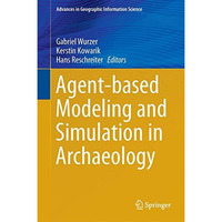 Agent-based Modeling and Simulation in Archaeology [Hardcover]