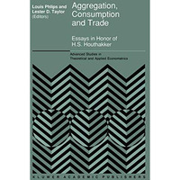 Aggregation, Consumption and Trade: Essays in Honor of H.S. Houthakker [Paperback]