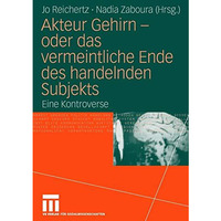 Akteur Gehirn - oder das vermeintliche Ende des handelnden Subjekts: Eine Kontro [Paperback]