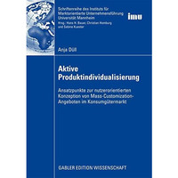 Aktive Produktindividualisierung: Ansatzpunkte zur nutzerorientierten Konzeption [Paperback]