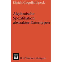 Algebraische Spezifikation abstrakter Datentypen: Eine Einf?hrung in die Theorie [Paperback]