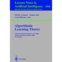 Algorithmic Learning Theory: 11th International Conference, ALT 2000 Sydney, Aus [Paperback]