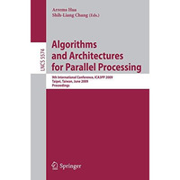 Algorithms and Architectures for Parallel Processing: 9th International Conferen [Paperback]