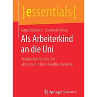 Als Arbeiterkind an die Uni: Praktisches f?r alle, die als Erste/r in ihrer Fami [Paperback]