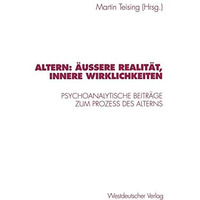 Altern: ?u?ere Realit?t, innere Wirklichkeiten: Psychoanalytische Beitr?ge zum P [Paperback]