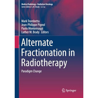 Alternate Fractionation in Radiotherapy: Paradigm Change [Paperback]