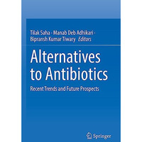 Alternatives to Antibiotics: Recent Trends and Future Prospects [Paperback]