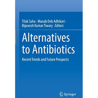 Alternatives to Antibiotics: Recent Trends and Future Prospects [Hardcover]