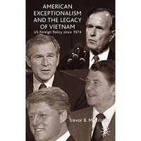 American Exceptionalism and the Legacy of Vietnam: U.S. Foreign Policy Since 197 [Hardcover]