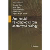 Ammonoid Paleobiology: From anatomy to ecology [Hardcover]