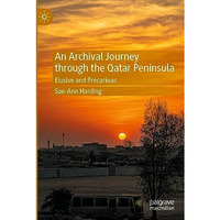 An Archival Journey through the Qatar Peninsula: Elusive and Precarious [Paperback]