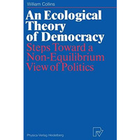 An Ecological Theory of Democracy: Steps Toward a Non-Equilibrium View of Politi [Paperback]