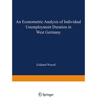 An Econometric Analysis of Individual Unemployment Duration in West Germany [Paperback]