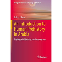 An Introduction to Human Prehistory in Arabia: The Lost World of the Southern Cr [Paperback]