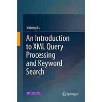 An Introduction to XML Query Processing and Keyword Search [Hardcover]