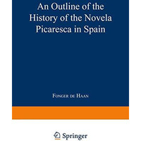 An Outline of the History of the Novela Picaresca in Spain [Paperback]