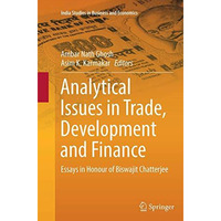 Analytical Issues in Trade, Development and Finance: Essays in Honour of Biswaji [Paperback]