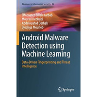 Android Malware Detection using Machine Learning: Data-Driven Fingerprinting and [Paperback]