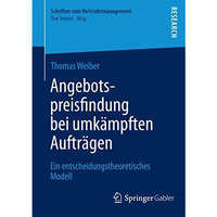 Angebotspreisfindung bei umk?mpften Auftr?gen: Ein entscheidungstheoretisches Mo [Paperback]