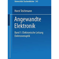 Angewandte Elektronik: Band 1: Elektronische Leitung Elektronenoptik [Paperback]