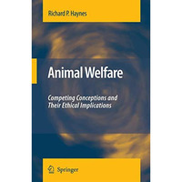 Animal Welfare: Competing Conceptions And Their Ethical Implications [Paperback]