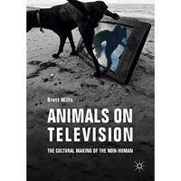 Animals on Television: The Cultural Making of the Non-Human [Hardcover]