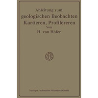 Anleitung zum geologischen Beobachten, Kartieren und Profilieren [Paperback]