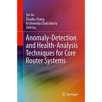 Anomaly-Detection and Health-Analysis Techniques for Core Router Systems [Hardcover]