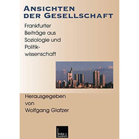 Ansichten der Gesellschaft: Frankfurter Beitr?ge aus Soziologie und Politikwisse [Paperback]