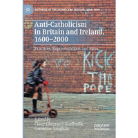 Anti-Catholicism in Britain and Ireland, 16002000: Practices, Representations a [Paperback]