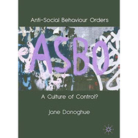 Anti-Social Behaviour Orders: A Culture of Control? [Paperback]