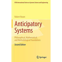 Anticipatory Systems: Philosophical, Mathematical, and Methodological Foundation [Hardcover]