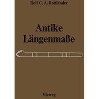 Antike L?ngenma?e: Untersuchungen ?ber ihre Zusammenh?nge [Paperback]