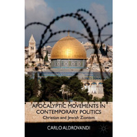 Apocalyptic Movements in Contemporary Politics: Christian and Jewish Zionism [Hardcover]