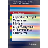 Application of Project Management Principles to the Management of Pharmaceutical [Paperback]