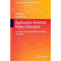 Application-Oriented Higher Education: A Comparative Study between Germany and C [Hardcover]