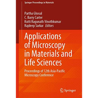 Applications of Microscopy in Materials and Life Sciences: Proceedings of 12th A [Hardcover]